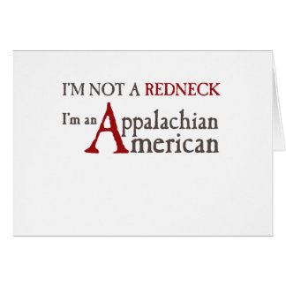 I'm not a redneck,, I'm an Appalachian American! Cards