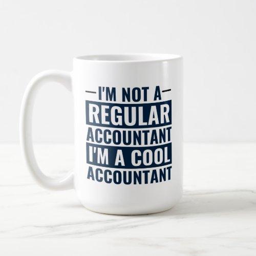 Im Not A Regular Accountant Im Cool Accountant  Coffee Mug