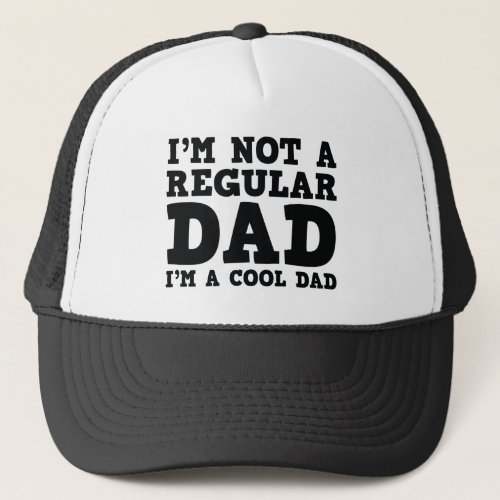 Im Not A Regular Dad Im A Cool Dad Trucker Hat