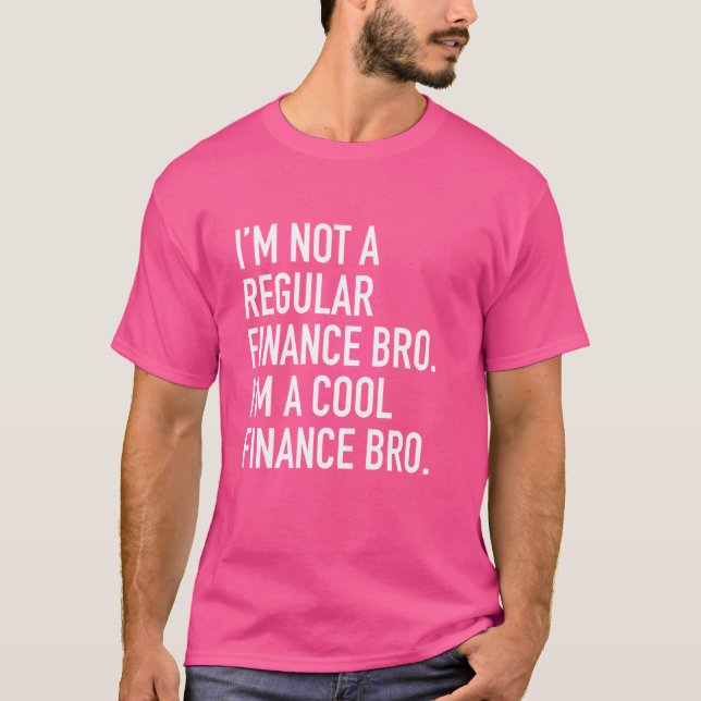 I'm Not A Regular Finance Bro Cool Funny Banker Ba T-Shirt (Front)