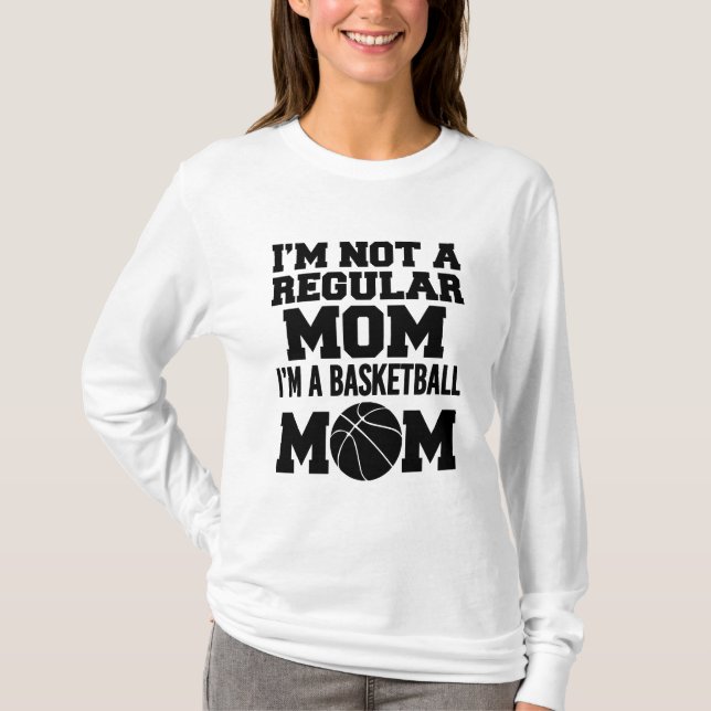 I'm not a regular mom, I'm a Basketball Mom funny T-Shirt (Front)