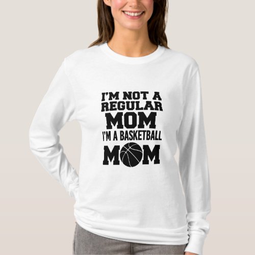 Im not a regular mom Im a Basketball Mom funny  T_Shirt