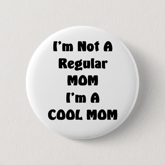 I'm Not A Regular Mom I'm A cool Mom Button (Front)