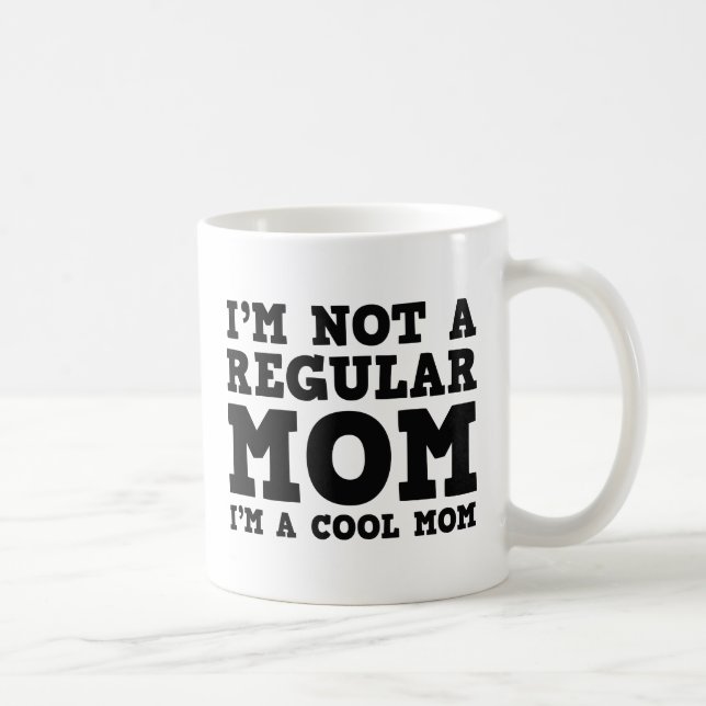I'm Not A Regular Mom I'm A Cool Mom Coffee Mug (Right)