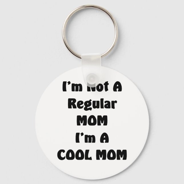 I'm Not A Regular Mom I'm A cool Mom Keychain (Front)