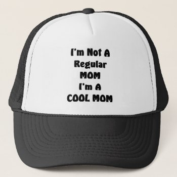 I'm Not A Regular Mom I'm A Cool Mom Trucker Hat by stargiftshop at Zazzle