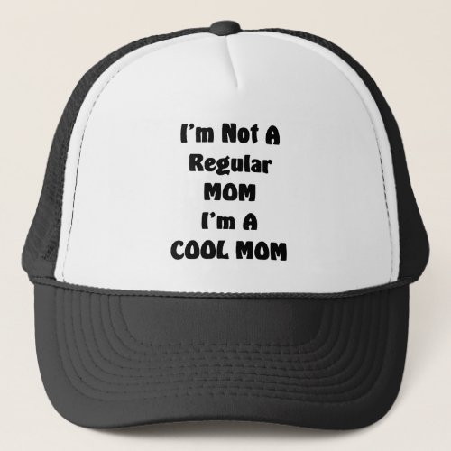 Im Not A Regular Mom Im A cool Mom Trucker Hat