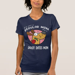 I'm Not A Regular Mom I'm A Doggy Dates Mom WHITE T-Shirt