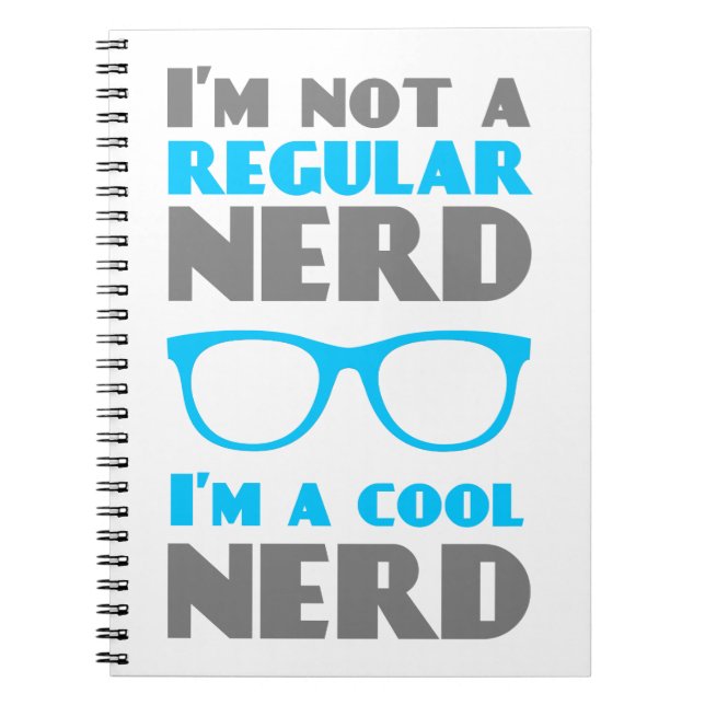 I'm not a regular Nerd I'm a cool Nerd Notebook (Front)