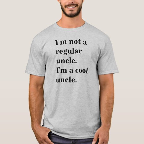 Im Not A Regular Uncle Im A Cool Uncle T_Shirt