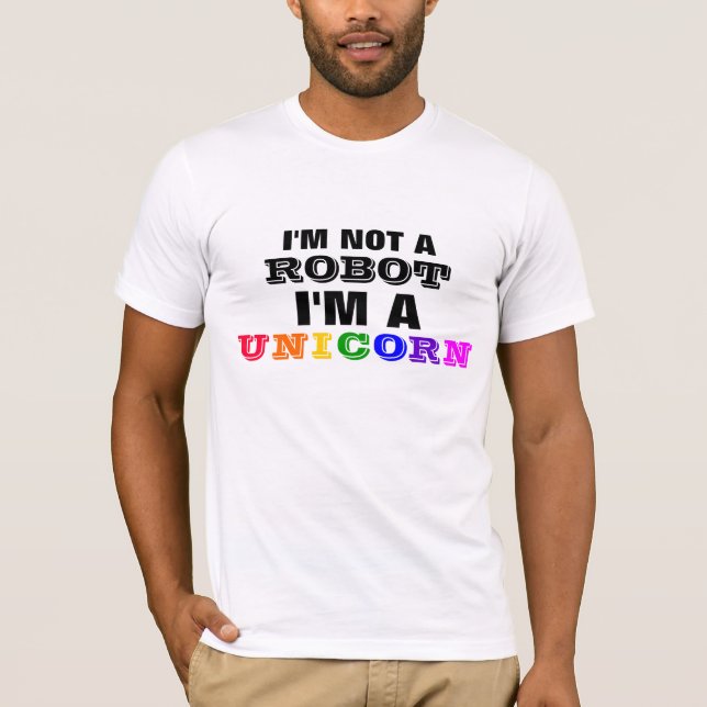 I'm Not a Robot, I'm a Unicorn T-Shirt (Front)