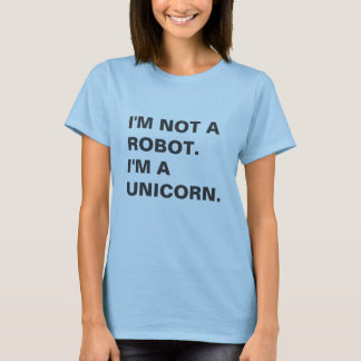 I'm not a robot. I'm a unicorn. T-Shirt