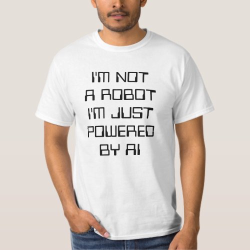 Im not a robot Im just powered by AI T_Shirt