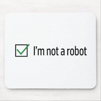 I'm Not A Robot Mouse Pad by T_shirt_Shack at Zazzle