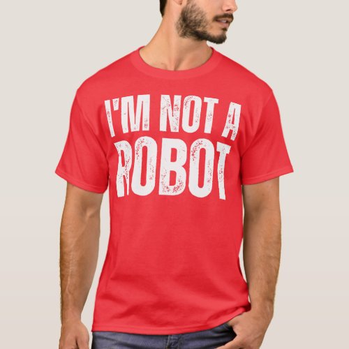Im Not A Robot T_Shirt