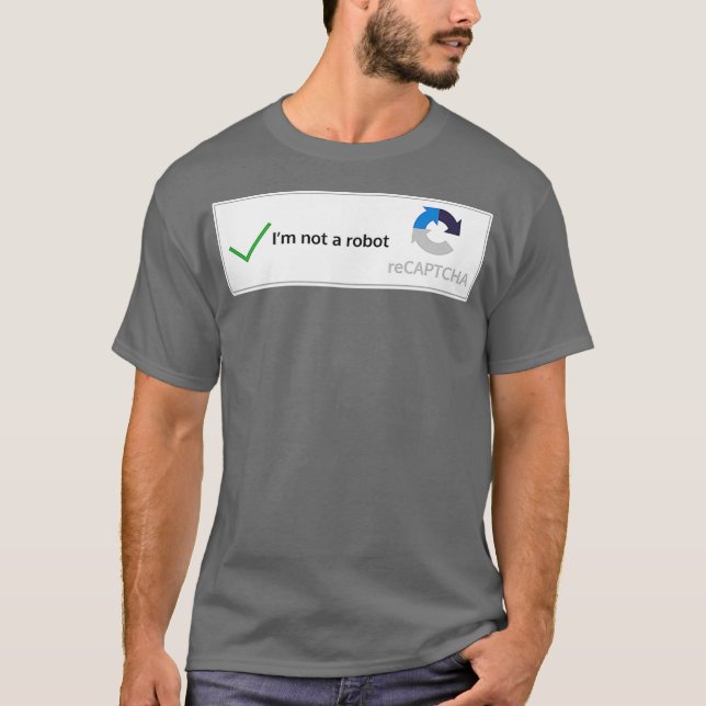 Im not a robot web internet funny quiz question T-Shirt (Front)