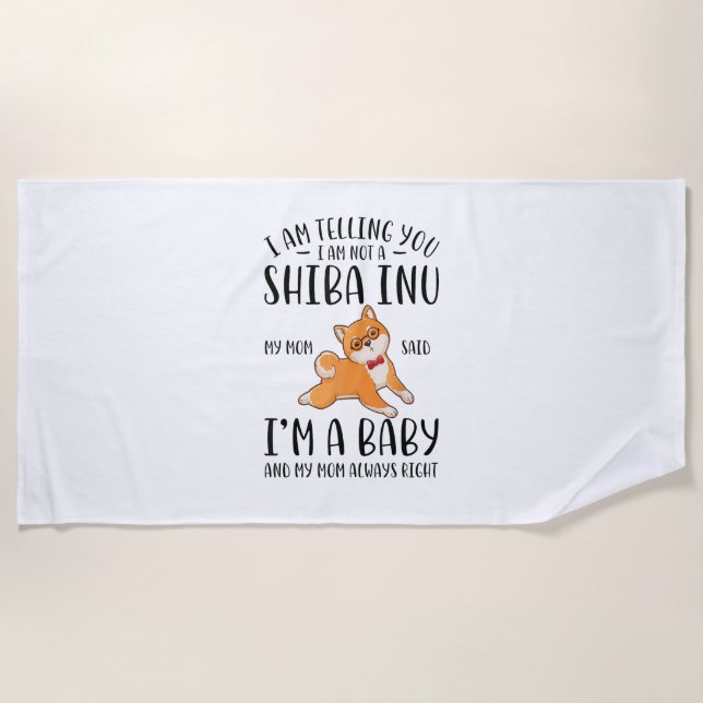 I'm Not a Shiba Inu My Mom Said I'm A Baby  Beach Towel (Front)