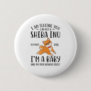 I'm Not a Shiba Inu My Mom Said I'm A Baby  Button