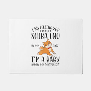 I'm Not a Shiba Inu My Mom Said I'm A Baby Doormat