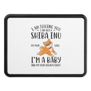 I'm Not a Shiba Inu My Mom Said I'm A Baby Hitch Cover