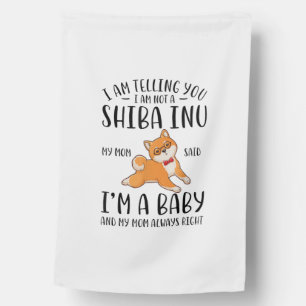 I'm Not a Shiba Inu My Mom Said I'm A Baby  House Flag