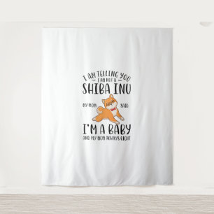I'm Not a Shiba Inu My Mom Said I'm A Baby Tapestry