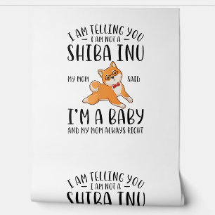 I'm Not a Shiba Inu My Mom Said I'm A Baby  Wallpaper