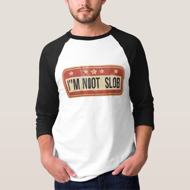 I'm not a slob T-Shirt (Front)