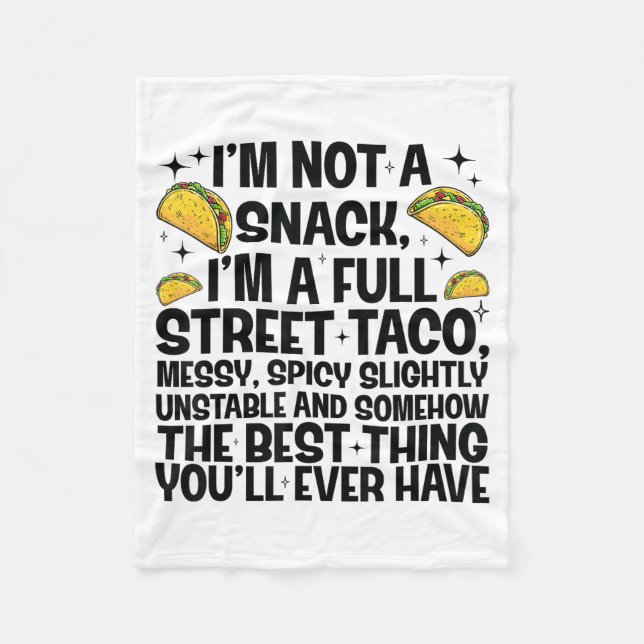 I'm Not A Snack I'm A Full Street Taco Funny Quote Fleece Blanket (Front)