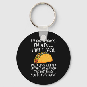 I'm Not A Snack I'm A Full Street Taco Funny Quote Keychain