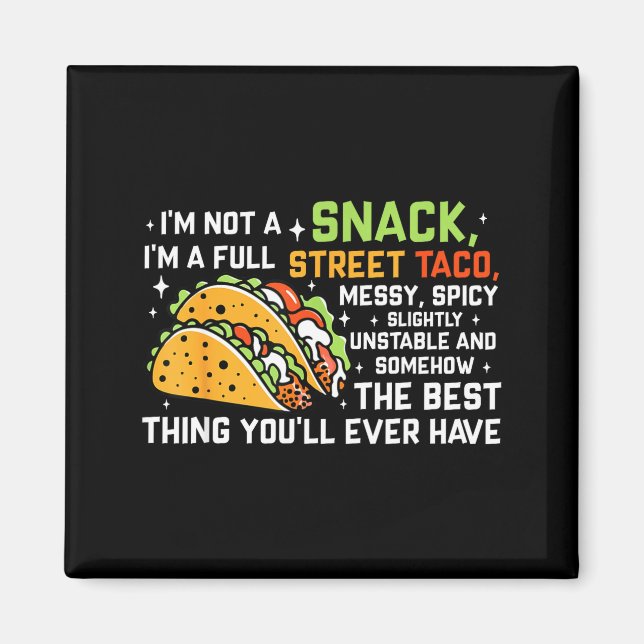 I'm Not A Snack I'm A Full Street Taco Funny Quote Magnet (Front)