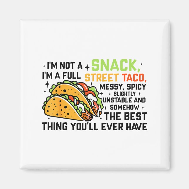 I'm Not A Snack I'm A Full Street Taco Funny Quote Magnet (Front)