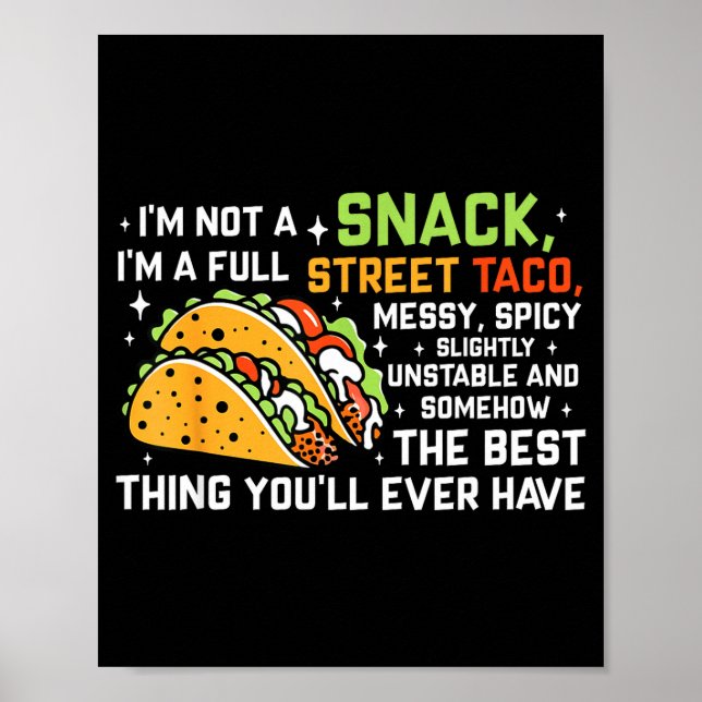 I'm Not A Snack I'm A Full Street Taco Funny Quote Poster (Front)