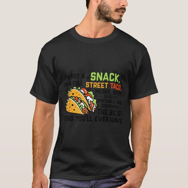 I'm Not A Snack I'm A Full Street Taco Funny Quote T-Shirt (Front)