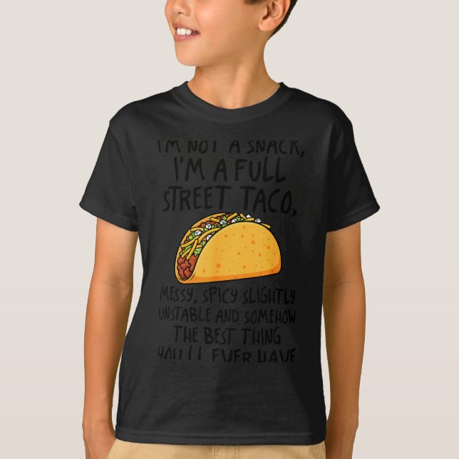 I'm Not A Snack I'm A Full Street Taco Funny Quote T-Shirt (Front)
