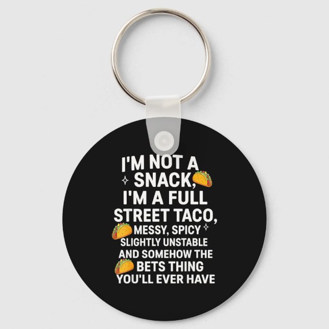 I'm Not A Snack I'm A Full Street Taco Messy Scy U Keychain (Front)