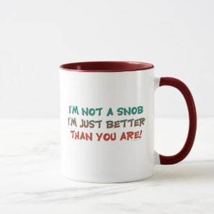 I'm Not a Snob Insulting Humor Mug