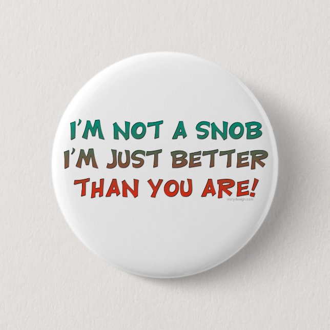 I'm Not a Snob Insulting Humor Pinback Button (Front)