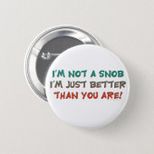 I'm Not a Snob Insulting Humor Pinback Button (Front & Back)