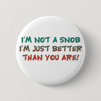 I'm Not a Snob Insulting Humor Pinback Button