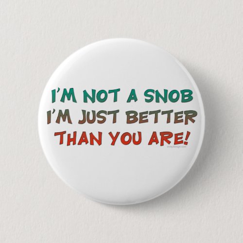 Im Not a Snob Insulting Humor Pinback Button