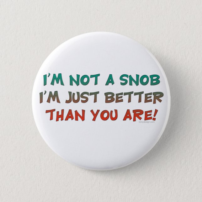 I'm Not a Snob Insulting Humor Pinback Button (Front)
