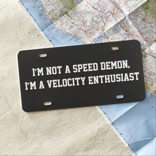 Im not a speed demon Im a velocity enthusiast License Plate