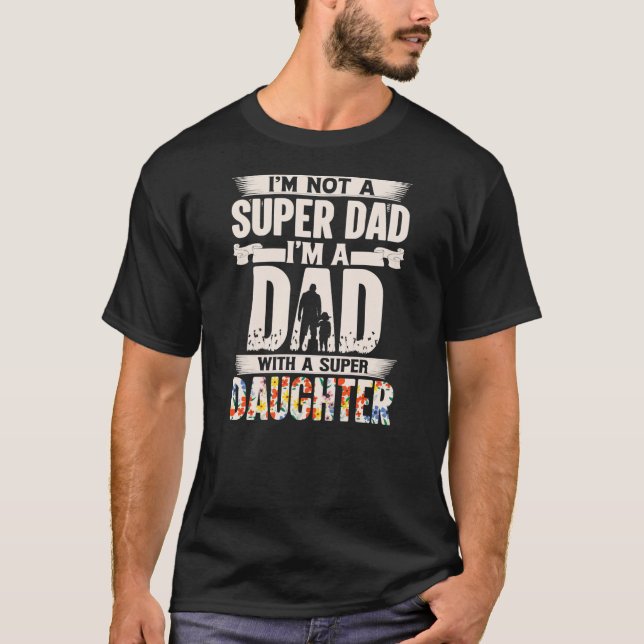 I'm Not A Super Dad I'm A Dad With A Super T-Shirt (Front)