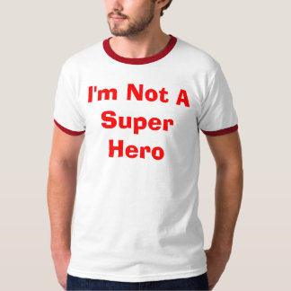 I'm Not A Super Hero T-Shirt