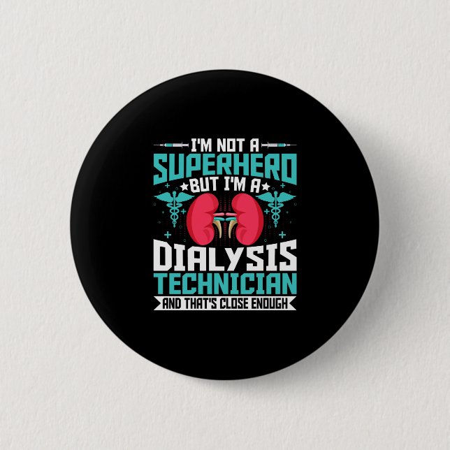 I'm Not a Superhero but a Dialysis Tech - Funny Button (Front)