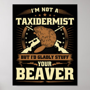 Im Not A Taxidermist Beaver Joke Adult Humor Beave Poster