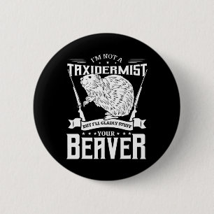 I'm Not A Taxidermist Hunting Beaver Riffle Hunter Button