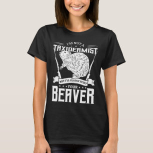 I'm Not A Taxidermist Hunting Beaver Riffle Hunter T-Shirt