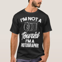 I'm Not A Tourist I'm A Photographer funny tShirt 
